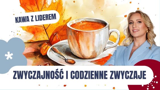 Kawa z liderem - Zwyczajność to suma codziennych zwyczajów